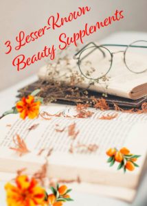 3 Lesser-Known Beauty Supplements